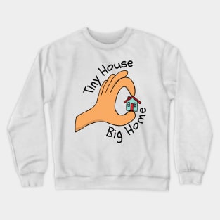 Tiny House Big Home Crewneck Sweatshirt